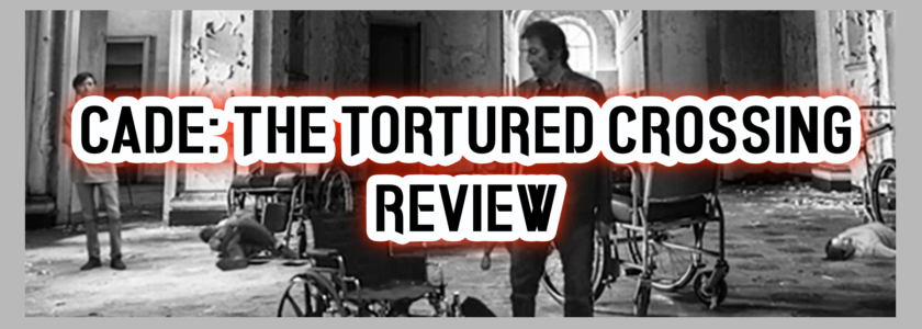 Movie Review: „Cade: The Tortured Crossing“ (relativ spoilerfrei)