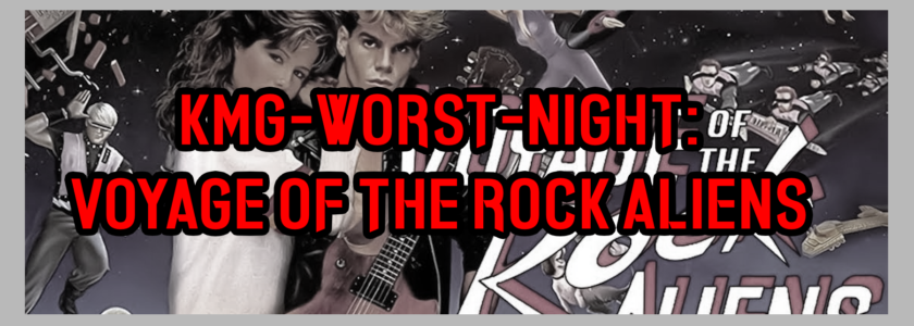 KMG-Worst-Night: „Voyage of the Rock Aliens“